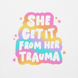Load image into Gallery viewer, "She Get It From Her Trauma" Sweatshirt
