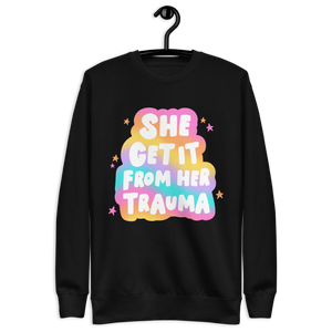 "She Get It From Her Trauma" Sweatshirt