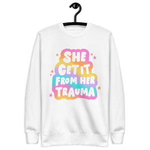 "She Get It From Her Trauma" Sweatshirt