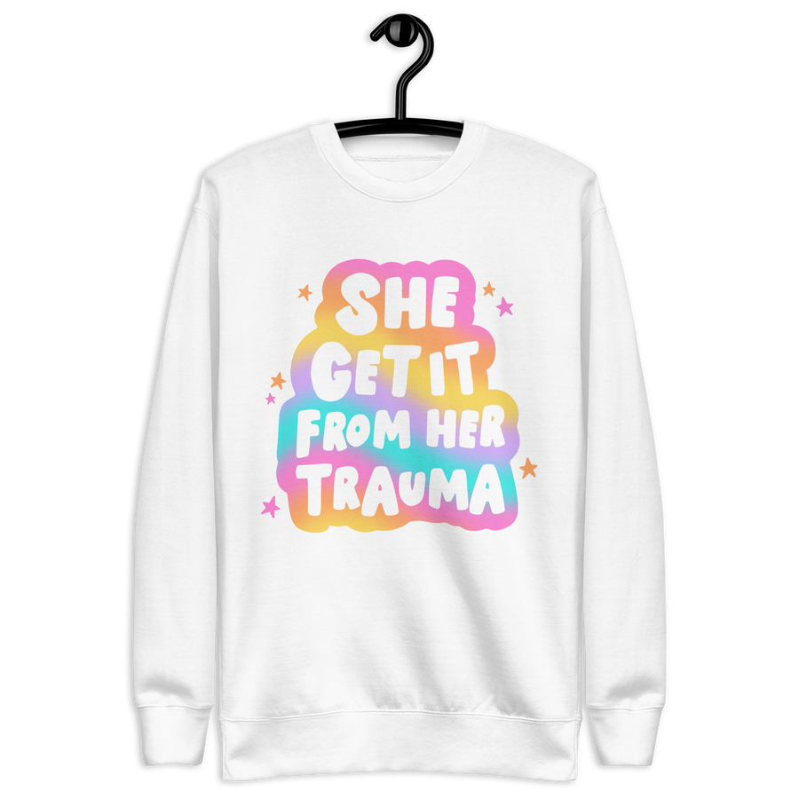 "She Get It From Her Trauma" Sweatshirt