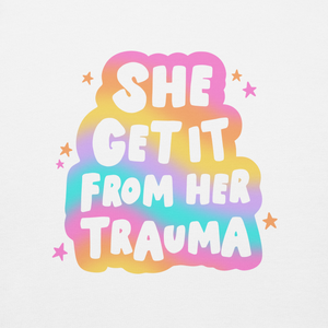 "She Get It From Her Trauma" Sweatshirt